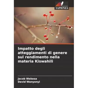 Wekesa, Jacob Impatto degli atteggiamenti di genere sul rendimento nella materia Kiswahili Wekesa, Jacob Impatto degli atteggiamenti di genere sul rendimento nella materia Kiswahili