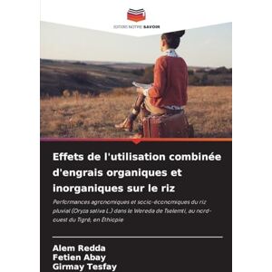 Redda, Alem Effets de l'utilisation combinée d'engrais organiques et inorganiques sur le riz: Performances agronomiques et socio-économiques du riz pluvial (Oryza ... Tselemti, au nord-ouest du Tigré, en Éthiopie Redda, Alem Effets de l'utilisation combinée d'engrais organiques et inorganiques sur le riz: Performances agronomiques et socio-économiques du riz pluvial (Oryza ... Tselemti, au nord-ouest du Tigré, en Éthiopie