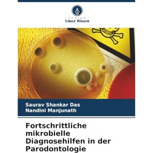 Das, Saurav Shankar Fortschrittliche mikrobielle Diagnosehilfen in der Parodontologie Das, Saurav Shankar Fortschrittliche mikrobielle Diagnosehilfen in der Parodontologie