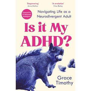 Timothy, Grace Is It My ADHD?: Navigating life as a neurodivergent adult Timothy, Grace Is It My ADHD?: Navigating life as a neurodivergent adult