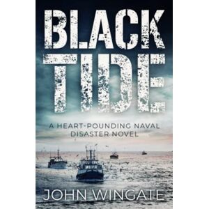 Wingate, John Black Tide: A heart-pounding naval disaster novel (John Wingate Historical Thrillers) Wingate, John Black Tide: A heart-pounding naval disaster novel (John Wingate Historical Thrillers)