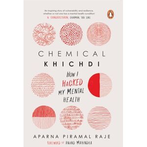 Raje, Aparna Piramal Chemical Khichdi: How I Hacked My Mental Health Raje, Aparna Piramal Chemical Khichdi: How I Hacked My Mental Health