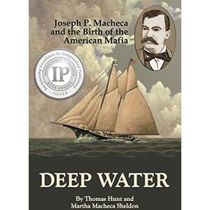 Hunt, Thomas Deep Water: Joseph P. Macheca and the Birth of the American Mafia Hunt, Thomas Deep Water: Joseph P. Macheca and the Birth of the American Mafia