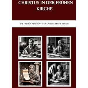 Connor, OSA, Lombard R. Christus in der frühen Kirche: Die frühen Kirchenväter und die frühe Kirche (Die Kirchenväter und die frühe Kirche Serie) Connor, OSA, Lombard R. Christus in der frühen Kirche: Die frühen Kirchenväter und die frühe Kirche (Die Kirchenväter und die frühe Kirche Serie)