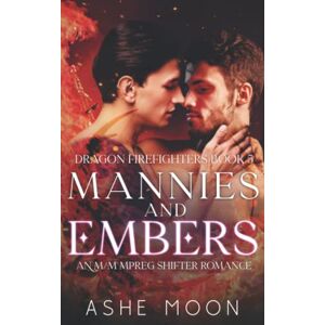 Moon, Ashe Mannies and Embers: An M/M Mpreg Shifter Romance: 5 (Dragon Firefighters) Moon, Ashe Mannies and Embers: An M/M Mpreg Shifter Romance: 5 (Dragon Firefighters)