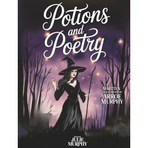Murphy, Arroe Potions and Poetry: Spells, Poems and the Stories We Carry Murphy, Arroe Potions and Poetry: Spells, Poems and the Stories We Carry