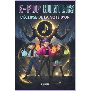 MIN, A.J. THE K-POP HUNTERS L'ÉCLIPSE DE LA NOTE D'OR: Face aux Démons du Temps : Le Rythme Indestructible de l'Amitié Roman Aventure K-Pop, Action, Voyage ... à Séoul (K-POP HUNTERS : LA SAGA D'HARMONIE) MIN, A.J. THE K-POP HUNTERS L'ÉCLIPSE DE LA NOTE D'OR: Face aux Démons du Temps : Le Rythme Indestructible de l'Amitié Roman Aventure K-Pop, Action, Voyage ... à Séoul (K-POP HUNTERS : LA SAGA D'HARMONIE)