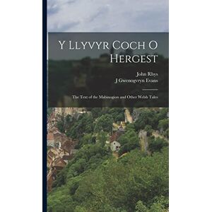 Rhys, John Y Llyvyr Coch O Hergest: The Text of the Mabinogion and Other Welsh Tales Rhys, John Y Llyvyr Coch O Hergest: The Text of the Mabinogion and Other Welsh Tales
