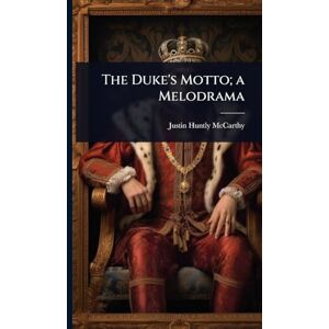 McCarthy, Justin Huntly The Duke's Motto; a Melodrama McCarthy, Justin Huntly The Duke's Motto; a Melodrama