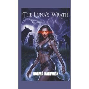 Hartwick, Norma THE LUNA'S WRATH: A Paranormal Werewolf Romance of Passion, Danger, and Loyalty Hartwick, Norma THE LUNA'S WRATH: A Paranormal Werewolf Romance of Passion, Danger, and Loyalty