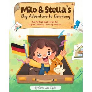 Capelli, Gianna Lucia Milo & Stella's Big Adventure to Germany: The Perfect Book Series For English Speakers Learning German Capelli, Gianna Lucia Milo & Stella's Big Adventure to Germany: The Perfect Book Series For English Speakers Learning German