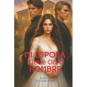 Breeze, Sect Elder Mi Esposa Tiene Otro Hombre: (Fantasía Romántica Libro 2) (Mi Esposa Tiene Otro Hombre: (Novela Romántica en Español)) Breeze, Sect Elder Mi Esposa Tiene Otro Hombre: (Fantasía Romántica Libro 2) (Mi Esposa Tiene Otro Hombre: (Novela Romántica en Español))
