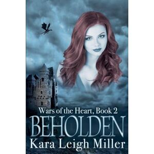 Miller, Kara Leigh Beholden: 2 (Wars of the Heart) Miller, Kara Leigh Beholden: 2 (Wars of the Heart)