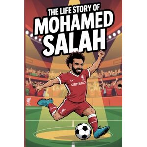 Micheal, Alexis J. The Life story of Mohamed Salah: The Rise of a Football Icon: A Biography of Mohamed Salah's Life, Career, and Legacy Micheal, Alexis J. The Life story of Mohamed Salah: The Rise of a Football Icon: A Biography of Mohamed Salah's Life, Career, and Legacy