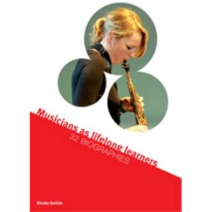 Smilde, Rineke Musicians as lifelong learners: 32 biographies Smilde, Rineke Musicians as lifelong learners: 32 biographies