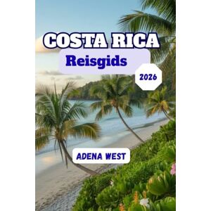 West, Adena Costa Rica Reisgids 2026: Een complete gids met de beste attracties, lokale ervaringen, verborgen pareltjes en budget tips voor een onvergetelijk avontuur West, Adena Costa Rica Reisgids 2026: Een complete gids met de beste attracties, lokale ervaringen, verborgen pareltjes en budget tips voor een onvergetelijk avontuur