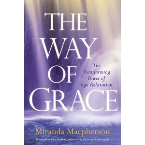 Macpherson, Miranda The Way of Grace: The Transforming Power of Ego Relaxation Macpherson, Miranda The Way of Grace: The Transforming Power of Ego Relaxation
