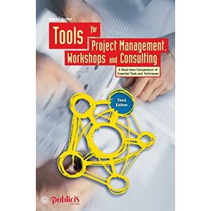Andler, Nicolai Tools for Project Management, Workshops and Consulting: A Must-Have Compendium of Essential Tools and Techniques, 3rd Edition Andler, Nicolai Tools for Project Management, Workshops and Consulting: A Must-Have Compendium of Essential Tools and Techniques, 3rd Edition