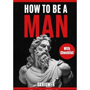 de Haan, Auke How to be a man A self help book for men: About dating, self esteem, self love, self growth, motivation, inspiration and more (Books for Men) de Haan, Auke How to be a man A self help book for men: About dating, self esteem, self love, self growth, motivation, inspiration and more (Books for Men)