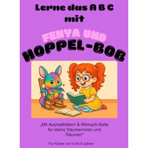 Heinen, Tanja Fenya und Hoppel-Bob: Eine liebevolle Geschichte über Fantasie, Freundschaft und die Kraft des Vorlesens – zum Träumen, Ausmalen und Mitmachen Heinen, Tanja Fenya und Hoppel-Bob: Eine liebevolle Geschichte über Fantasie, Freundschaft und die Kraft des Vorlesens – zum Träumen, Ausmalen und Mitmachen