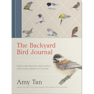 Tan, Amy The Backyard Bird Journal: Pages for Writing, Sketching, and Living Deeply in Nature Tan, Amy The Backyard Bird Journal: Pages for Writing, Sketching, and Living Deeply in Nature