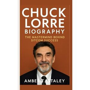 T. Staley, Amber CHUCK LORRE BIOGRAPHY: The Mastermind Behind Sitcom Success T. Staley, Amber CHUCK LORRE BIOGRAPHY: The Mastermind Behind Sitcom Success