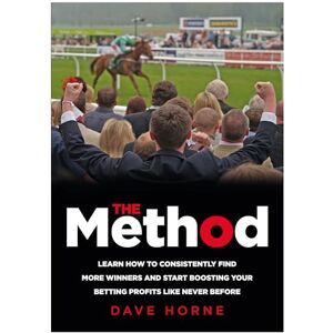Horne, Dave The Method: Learn how to consistently find more winners and start boosting your betting profits like never before Horne, Dave The Method: Learn how to consistently find more winners and start boosting your betting profits like never before