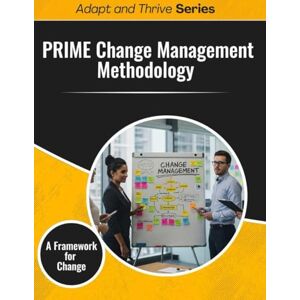 Gilmore, Thomas PRIME Change Management Methodology Workshop: A Framework for Change (Adapt and Thrive) Gilmore, Thomas PRIME Change Management Methodology Workshop: A Framework for Change (Adapt and Thrive)