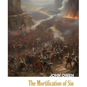 Owen, John The Mortification of Sin (Illustrated) (Heritage Hardbacks) Owen, John The Mortification of Sin (Illustrated) (Heritage Hardbacks)
