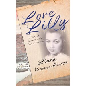 Nicoara-Parfitt, Liana Gabriela Love Lilly: A story of resilience in the face of adversity. Nicoara-Parfitt, Liana Gabriela Love Lilly: A story of resilience in the face of adversity.
