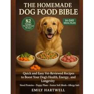 Hartwell, Emily THE HOMEMADE DOG FOOD BIBLE: Quick and Easy Vet-Reviewed Recipes to Boost Your Dog’s Health, Energy, and Longevity Hartwell, Emily THE HOMEMADE DOG FOOD BIBLE: Quick and Easy Vet-Reviewed Recipes to Boost Your Dog’s Health, Energy, and Longevity