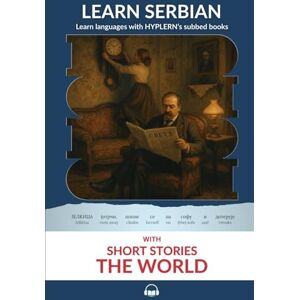 Nušić, Branislav Learn Serbian with Short Stories The World: Interlinear Serbian to English Nušić, Branislav Learn Serbian with Short Stories The World: Interlinear Serbian to English