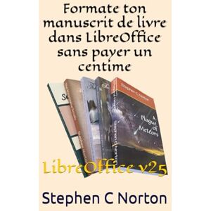 Symantec Formate ton manuscrit de livre dans LibreOffice sans payer un centime (Self Publishing at Zero Cost Series) Symantec Formate ton manuscrit de livre dans LibreOffice sans payer un centime (Self Publishing at Zero Cost Series)