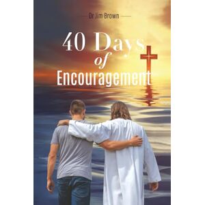 Brown, Dr Jim 40 Days of Encouragement (TruNorth Devotionals) Brown, Dr Jim 40 Days of Encouragement (TruNorth Devotionals)