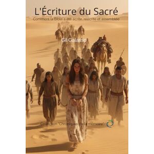 Galasso, Gil L’Écriture du Sacré: Comment la Bible a été écrite, réécrite et assemblée (Chroniques de la mémoire) Galasso, Gil L’Écriture du Sacré: Comment la Bible a été écrite, réécrite et assemblée (Chroniques de la mémoire)