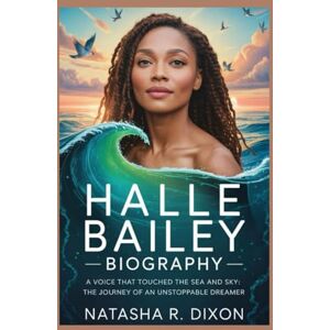 r.dixon, natasha halle bailey biography: A Voice That Touched the Sea and Sky: The Journey of an Unstoppable Dreamer r.dixon, natasha halle bailey biography: A Voice That Touched the Sea and Sky: The Journey of an Unstoppable Dreamer