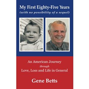 Betts, Gene Lowell My First Eighty-five Years: With no possibility of a sequel Betts, Gene Lowell My First Eighty-five Years: With no possibility of a sequel