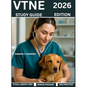 Fairmont, Damian C. VTNE Study Guide 2026: Exam Prep With 5 Full-Length Practice Test, 500 Questions & Answers, Study Strategies, Veterinary Technician Exam Insights Fairmont, Damian C. VTNE Study Guide 2026: Exam Prep With 5 Full-Length Practice Test, 500 Questions & Answers, Study Strategies, Veterinary Technician Exam Insights