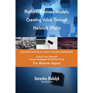 Gerardus Blokdyk - The Art of Service Platform Business Models: Creating Value Through Network Effects Gerardus Blokdyk - The Art of Service Platform Business Models: Creating Value Through Network Effects
