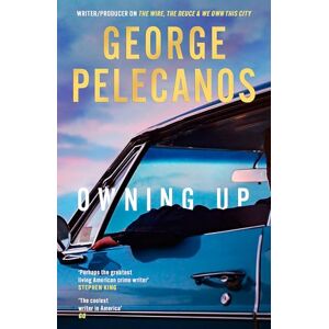 Pelecanos, George Owning Up: From the writer/producer on The Wire, The Deuce and We Own This City Pelecanos, George Owning Up: From the writer/producer on The Wire, The Deuce and We Own This City