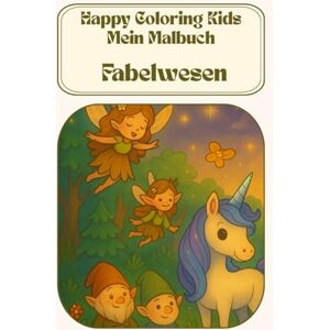 Kids, Happy Coloring Happy Coloring Kids – Mein Malbuch: Fabelwesen: 30 liebevolle Ausmalbilder für Kinder ab 3 Jahren Kids, Happy Coloring Happy Coloring Kids – Mein Malbuch: Fabelwesen: 30 liebevolle Ausmalbilder für Kinder ab 3 Jahren