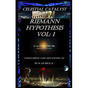 Lee Celestial Catalyst: Blackstone: Riemann Hypothesis Vol: 1 Conclusion and Advancing X3 Lee Celestial Catalyst: Blackstone: Riemann Hypothesis Vol: 1 Conclusion and Advancing X3