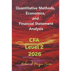 Sario, Azhar ul Haque Quantitative Methods, Economics, and Financial Statement Analysis: CFA Level 2 2026 Sario, Azhar ul Haque Quantitative Methods, Economics, and Financial Statement Analysis: CFA Level 2 2026