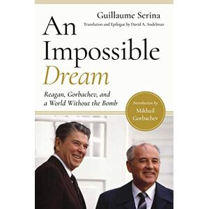 Pegasus Books An Impossible Dream: Reagan, Gorbachev, and a World Without the Bomb Pegasus Books An Impossible Dream: Reagan, Gorbachev, and a World Without the Bomb