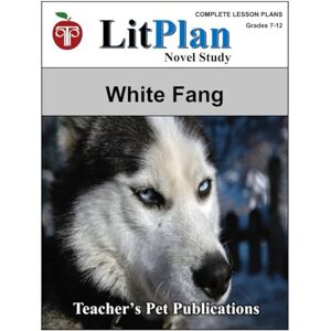 Publications, Teacher's Pet LitPlan Novel Study White Fang (LitPlan Novel Study Units) Publications, Teacher's Pet LitPlan Novel Study White Fang (LitPlan Novel Study Units)