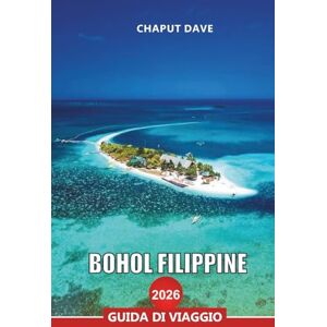 DAVE, CHAPUT BOHOL FILIPPINE GUIDA DI VIAGGIO 2026: Scopri le migliori attrazioni, spiagge e attività avventurose per la tua vacanza nelle Filippine DAVE, CHAPUT BOHOL FILIPPINE GUIDA DI VIAGGIO 2026: Scopri le migliori attrazioni, spiagge e attività avventurose per la tua vacanza nelle Filippine
