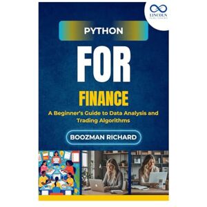 RICHARD, BOOZMAN Python for Finance: A Beginner’s Guide to Data Analysis and Trading Algorithms RICHARD, BOOZMAN Python for Finance: A Beginner’s Guide to Data Analysis and Trading Algorithms