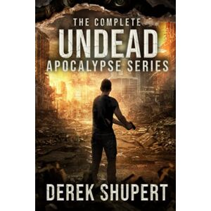 Shupert, Derek The Complete Undead Apocalypse Series (Books 0-3): 1 (The Zombie Apocalypse) Shupert, Derek The Complete Undead Apocalypse Series (Books 0-3): 1 (The Zombie Apocalypse)