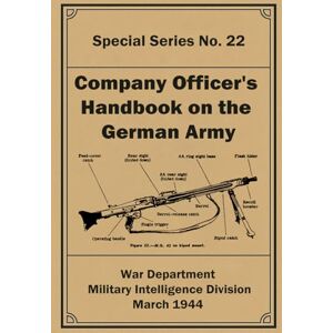 Department, War Company Officer's Handbook on the German Army: Special Series No. 22 Department, War Company Officer's Handbook on the German Army: Special Series No. 22
