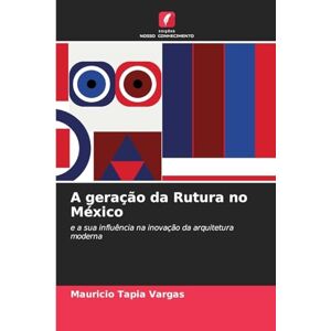 Tapia Vargas, Mauricio A geração da Rutura no México: e a sua influência na inovação da arquitetura moderna Tapia Vargas, Mauricio A geração da Rutura no México: e a sua influência na inovação da arquitetura moderna